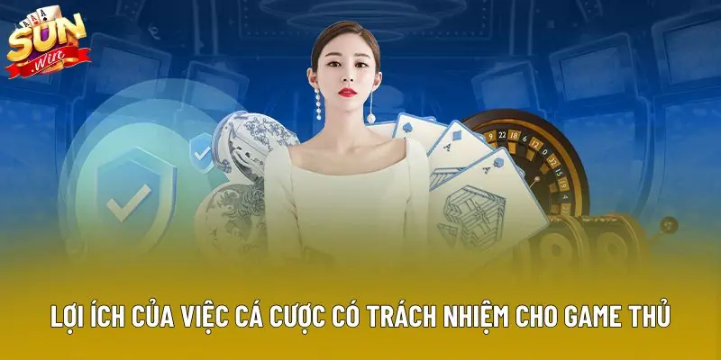Lợi ích của việc cá cược có trách nhiệm cho game thủ