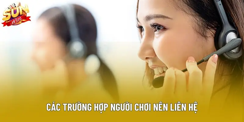 Các trường hợp người chơi nên liên hệ