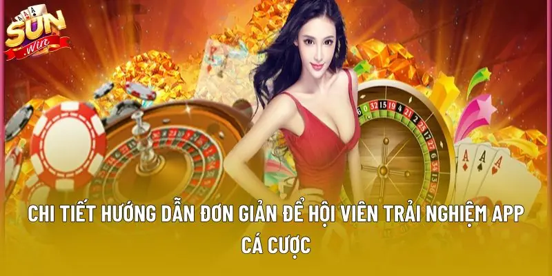 Chi tiết hướng dẫn đơn giản để hội viên trải nghiệm app cá cược