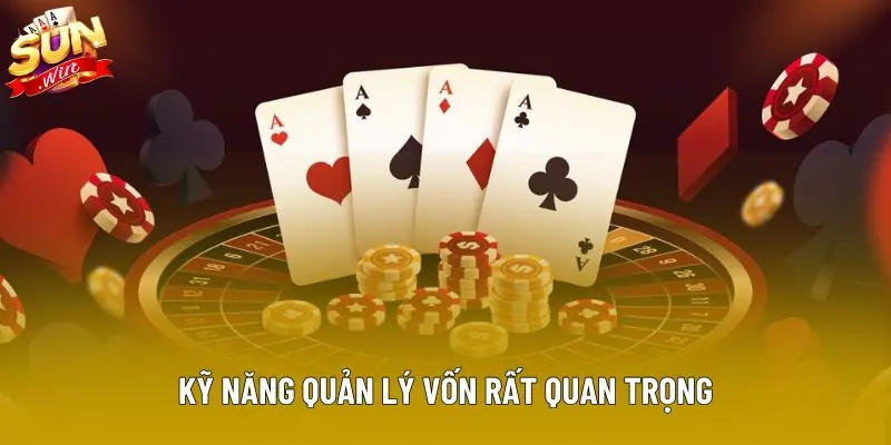 Kỹ năng quản lý vốn rất quan trọng kể cả khi chơi online