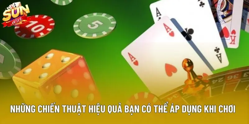 Những chiến thuật hiệu quả bạn có thể áp dụng khi chơi