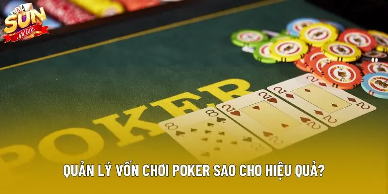 Quản lý vốn chơi poker sao cho hiệu quả?