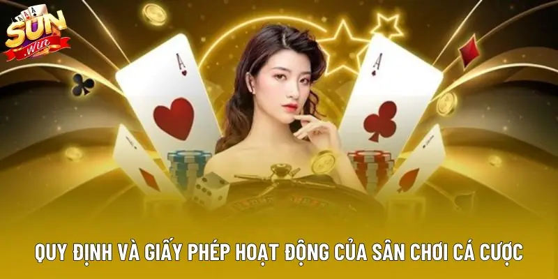 Quy định và giấy phép hoạt động của sân chơi cá cược