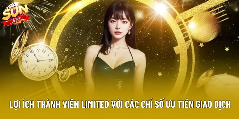 Lợi ích thành viên Limited với các chỉ số ưu tiên giao dịch