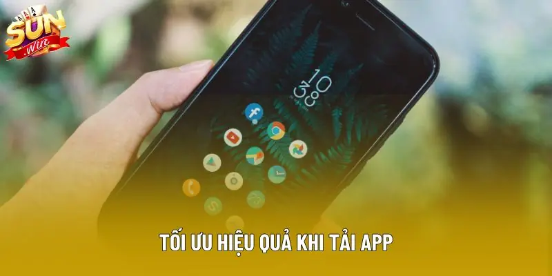Tối ưu hiệu quả khi tải app