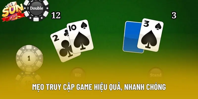 Mẹo truy cập game hiệu quả, nhanh chóng