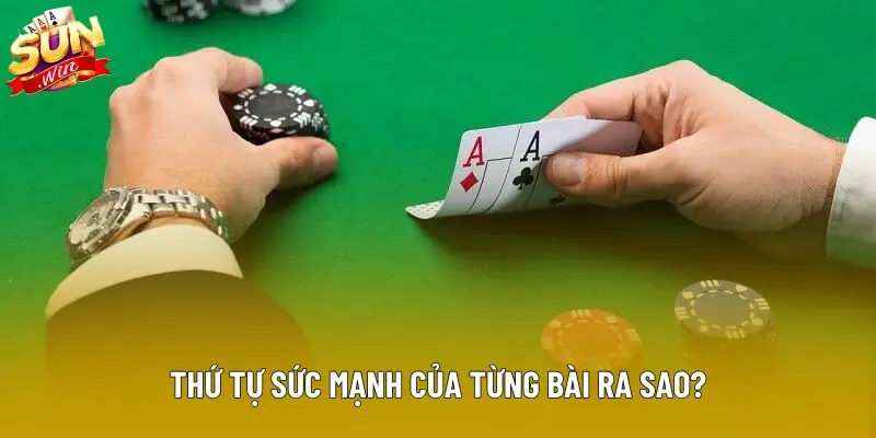 Thứ tự sức mạnh của từng bài ra sao?