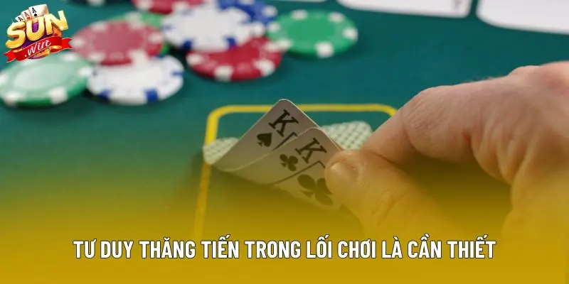 Tư duy thăng tiến trong lối chơi là cần thiết