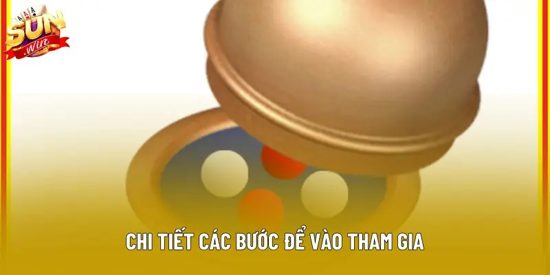 Chi tiết các bước để vào tham gia