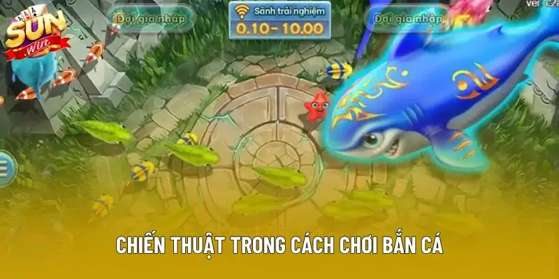 Chiến thuật trong cách chơi bắn cá 