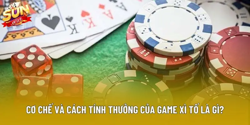 Cơ chế và cách tính thưởng của game xì tố là gì?