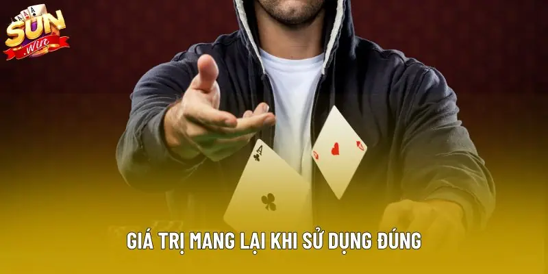 Giá trị mang lại khi sử dụng đúng