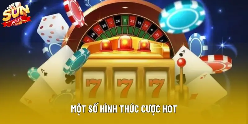 Một số hình thức cược hot