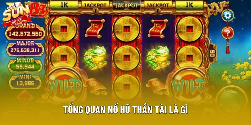 Tổng quan nổ hũ thần tài là gì