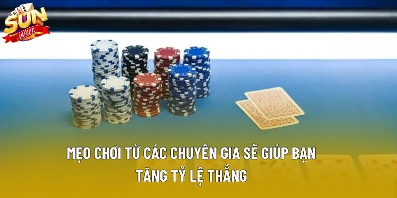 Mẹo chơi từ các chuyên gia sẽ giúp bạn tăng tỷ lệ thắng