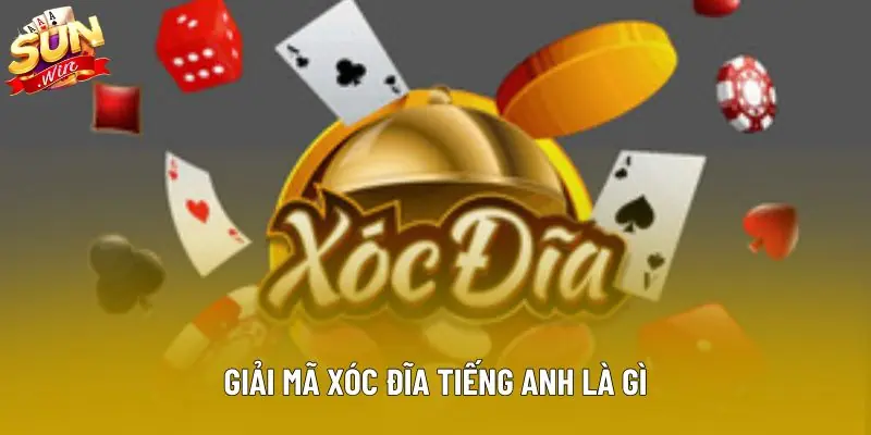 Giải mã xóc đĩa tiếng Anh là gì